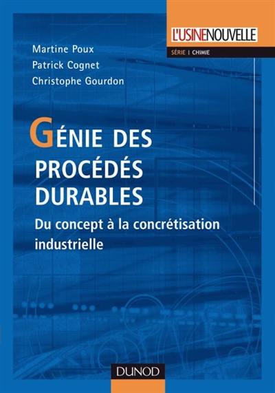 Génie des procédés durables : du concept à la concrétisation industrielle