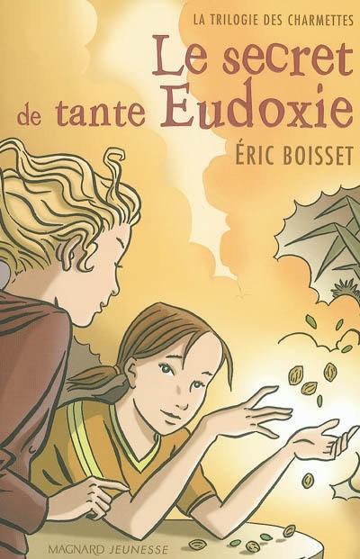 La trilogie des Charmettes. Vol. 1. Le secret de tante Eudoxie