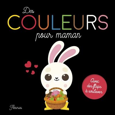 Des couleurs pour maman : avec des flaps à soulever