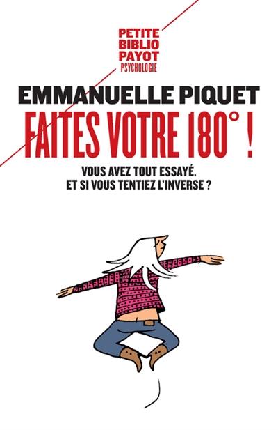 Faites votre 180° ! : vous avez tout essayé, et si vous tentiez l'inverse ?