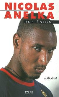 Nicolas Anelka : une énigme