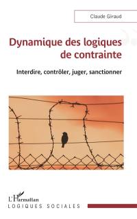 Dynamique des logiques de contrainte : interdire, contrôler, juger, sanctionner