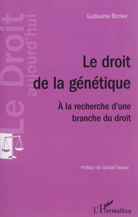 Le droit de la génétique : à la recherche d'une branche du droit