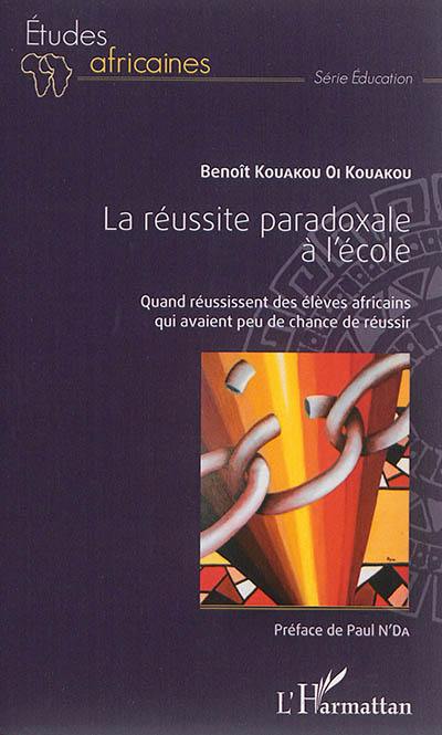 La réussite paradoxale à l'école : quand réussissent des élèves africains qui avaient peu de chance de réussir