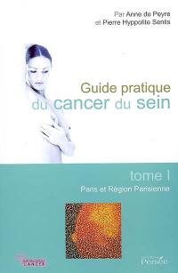 Guide pratique du cancer du sein. Vol. 1. Paris et région parisienne