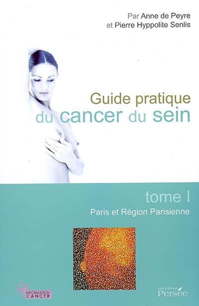 Guide pratique du cancer du sein. Vol. 1. Paris et région parisienne