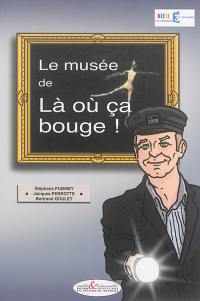 Le musée de Là où ça bouge !