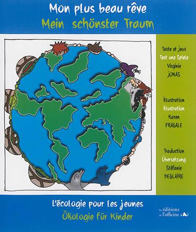 Mon plus beau rêve : l'écologie pour les jeunes. Mein schönster Traum : Okologie für Kinder