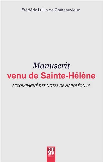 Manuscrit venu de Sainte-Hélène : accompagné des notes de Napoléon Ier