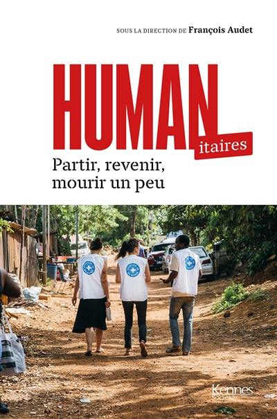 Humanitaires : partir, revenir, mourir un peu