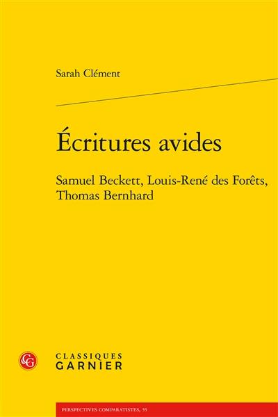 Ecritures avides : Samuel Beckett, Louis-René des Forêts, Thomas Bernhard