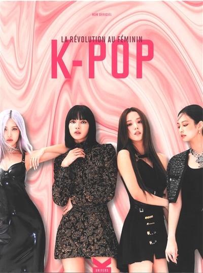 K-pop : la révolution au féminin : non officiel