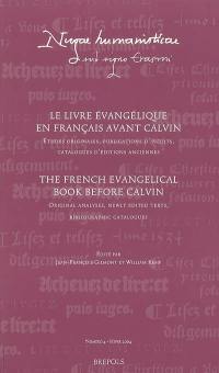 Le livre évangélique en français avant Calvin : études originales, publications d'inédits, catalogues d'éditions anciennes. The French evangelical book before Calvin : original analyses, newly edited texts, bibliographic catalogues