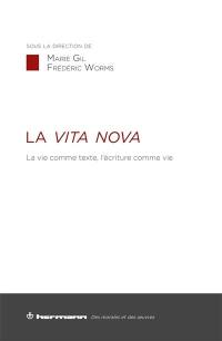 La vita nova : la vie comme texte, l'écriture comme vie