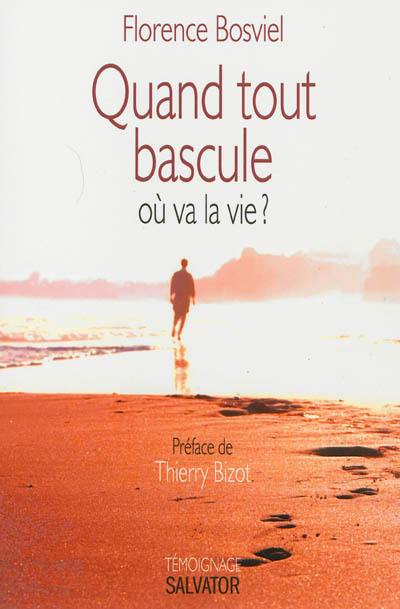 Quand tout bascule : où va la vie ?