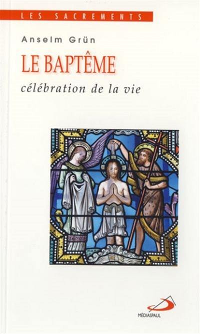 Le baptême : célébration de la vie