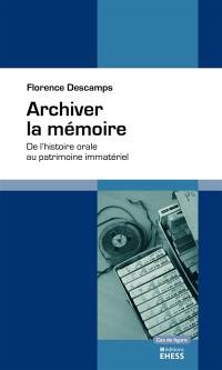 Archiver la mémoire : de l'histoire orale au patrimoine immatériel