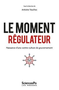 Le moment régulateur : naissance d'une contre-culture de gouvernement