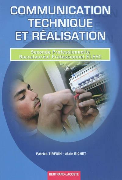 Communication technique et réalisation : seconde professionnelle, baccalauréat professionnel ELEEC