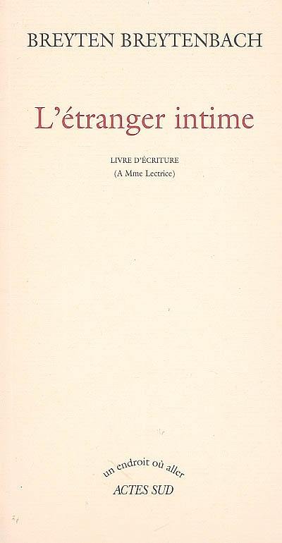 L'étranger intime : livre d'écriture (à Mme lectrice)