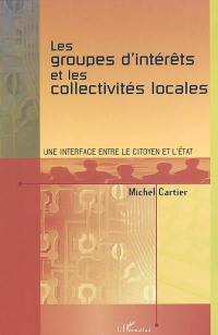 Les groupes d'intérêts et les collectivités locales : groupes d'appartenance, communautés de pratique, collectifs, villes numériques, cybercommunautés, associations et réseaux, etc. : une interface entre le citoyen et l'Etat