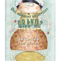 Dis, comment on devient grand ? : 10 contes pour grandir