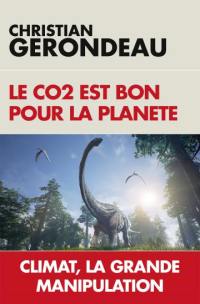 Le CO2 est bon pour la planète : climat, la grande manipulation