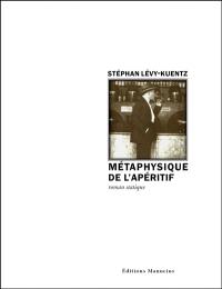 Métaphysique de l'apéritif : roman statique