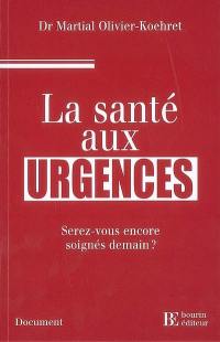 La santé aux urgences : serez-vous encore soignés demain ?