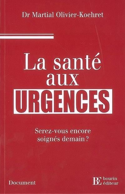 La santé aux urgences : serez-vous encore soignés demain ?