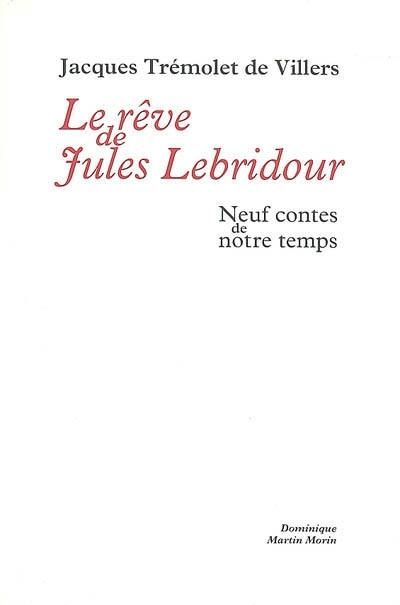 Le rêve de Jules Lebridour : neuf contes de notre temps