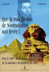 Que la malédiction de Nostradamus soit levée ! : pour le 500e anniversaire de la naissance du prophète en 1503