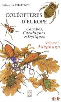 Coléoptères d'Europe. Vol. 1. Adephaga : carabes, carabiques et dytiques