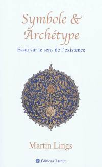 Symbole & archétype : essai sur le sens de l'existence