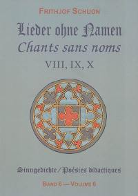 Poésies didactiques. Vol. 6. Chants sans noms : recueils VIII, IX, X. Lieder ohne Namen : Sammlungen VIII, IX, X. Sinngedichte. Vol. 6. Chants sans noms : recueils VIII, IX, X. Lieder ohne Namen : Sammlungen VIII, IX, X