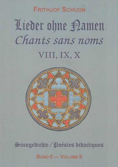 Poésies didactiques. Vol. 6. Chants sans noms : recueils VIII, IX, X. Lieder ohne Namen : Sammlungen VIII, IX, X. Sinngedichte. Vol. 6. Chants sans noms : recueils VIII, IX, X. Lieder ohne Namen : Sammlungen VIII, IX, X