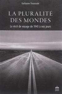 La pluralité des mondes : le récit de voyage de 1945 à nos jours