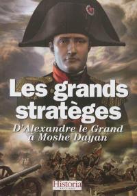 Les grands stratèges : d'Alexandre le Grand à Moshé Dayan