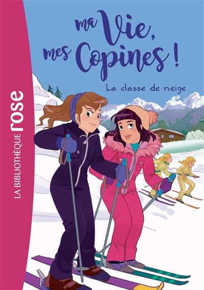 Ma vie, mes copines !. Vol. 13. La classe de neige