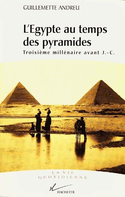 L'Egypte au temps des pyramides : IIIe millénaire avant J.-C.