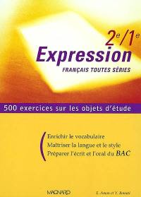 Expression française toutes séries, 2e-1re : 500 exercices sur les objets d'étude