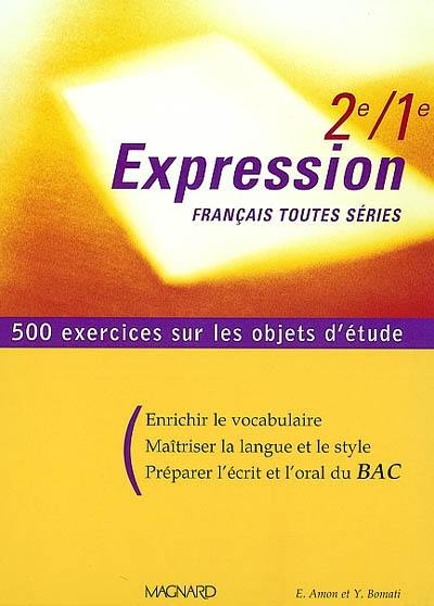 Expression française toutes séries, 2e-1re : 500 exercices sur les objets d'étude