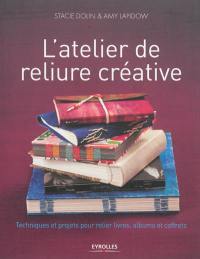 L'atelier de reliure créative : techniques et projets pour relier livres, albums et coffrets