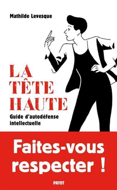 La tête haute : guide d'autodéfense intellectuelle