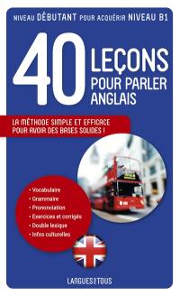 40 leçons pour parler anglais : la méthode simple et efficace pour avoir des bases solides !