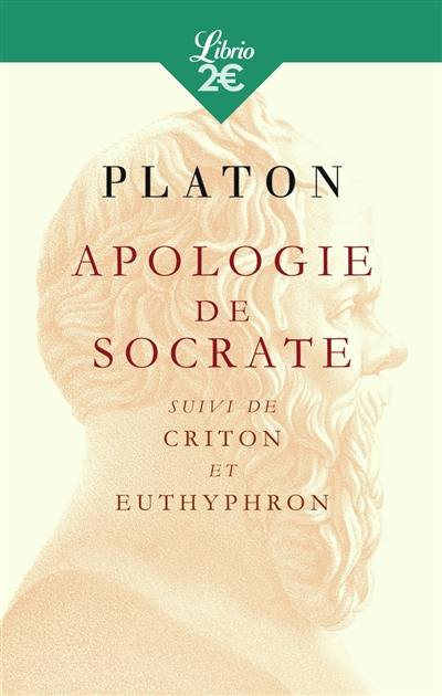 Apologie de Socrate. Criton. Euthyphron