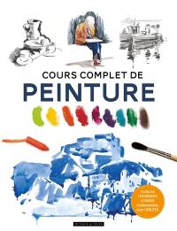 Cours complet de peinture : toutes les techniques et les bases fondamentales pour débuter