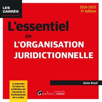 L'essentiel de l'organisation juridictionnelle : le panorama de toutes les juridictions qui concourent au fonctionnement de la justice : 2024-2025