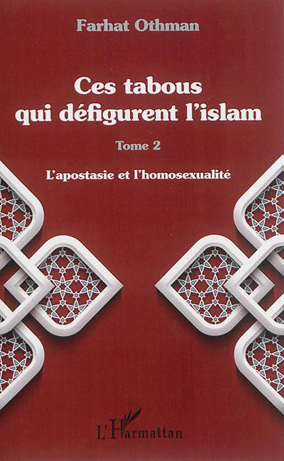 Ces tabous qui défigurent l'islam. Vol. 2. L'apostasie et l'homosexualité