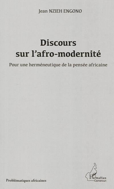 Discours sur l'afro-modernité : pour une herméneutique de la pensée africaine